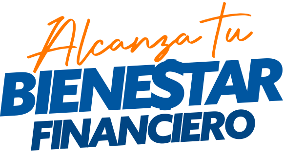 Alcanza tu Bienestar Financiero Alcanza tu Bienestar Financiero